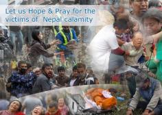 Let us Hope and pray for the victims of Nepal calamity

