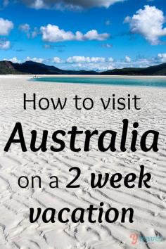 Only have 2 weeks vacation to visit Australia? Our tips for making the most out of your visit
