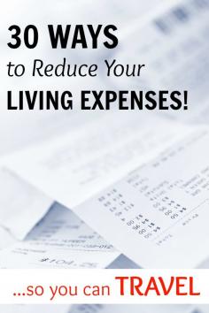 30 Ways to Reduce Living Expenses - so you can have more money to tick off your travel bucket list!