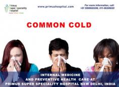 primus super specialty hospital best  Common Cold Symptoms and Treatment center in india
Primus Internal medicine department and Preventive Health care