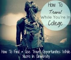 3 Great ways you can travel while you're a full-time college student