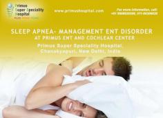 Sleep apnea,Management ENT Disorder,Primus ENT and Cochlear Center 
