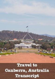 
                    
                        What to Do, See and Eat in Canberra - Travel to Canberra, Australia – Episode 446 Transcript
                    
                