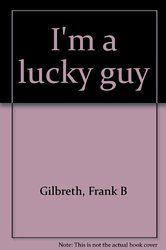 
                    
                        I'm a lucky guy - book by Frank B. Gilbreth of Cheaper by the Dozen. He was an efficiency expert. You might find something out.
                    
                