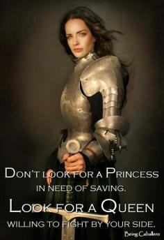 
                    
                        Don’t look for a Princess in need of saving. Look for a Queen willing to fight by your side. -Being Caballero-
                    
                