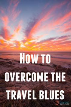 
                    
                        Tips on how to overcome the travel blues
                    
                