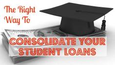 
                    
                        The Right Way To Consolidate your Student Loans
                    
                