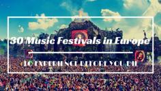 
                    
                        30 Music Festivals in Europe To Experience Before You Die
                    
                