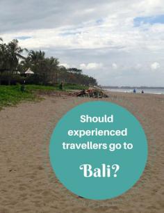 
                    
                        Should experienced travellers go to Bali
                    
                