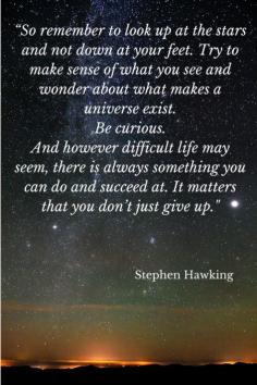 
                    
                        An inspiring reminder from Stephen Hawking to remember the magic of the Universe!  Do you find yourself star gazing a lot on your travels?
                    
                