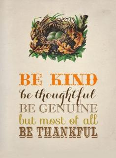 
                    
                        BE Kind be thoughtful be genuine but most of all be thankful
                    
                