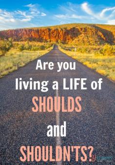
                    
                        Are you living a should life?
                    
                