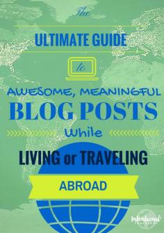 
                    
                        The Ultimate Guide to Awesome, Meaningful Blog Posts While Living or Traveling Abroad - guidelines and a huge blog post idea bank for transformational, cross-cultural travel | Intentional Travelers
                    
                