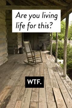 
                    
                        Are You Living Your Life For This? A WTF Moment.
                    
                