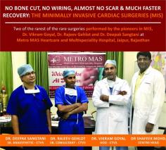 Two of the rarest of the rare surgeries were performed by our renowned Cardiac Surgery Team which pioneers in Minimally Invasive Surgery (MIS), #DrVikramGoyal, #DrRajeevGehlot and #DrDeepakSangtani at Metro MAS Heartcare and Multispeciality Hospital, Jaipur, Rajasthan. 22 year and 7 year old patients were operated successfully using MIS technique. 

Click the below link for more details:

http://www.metrohospitals.com/blogs/cardiology-ctvs/no-bone-cut-no-wiring-almost-no-scar-faster-recovery-minimally-invasive-cardiac-surgery