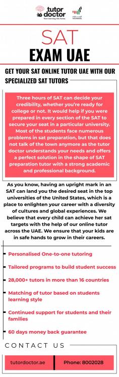 Having an upright mark on SAT can land you in your desired universities in the United States. Enlighten your career with sat exam UAE and grab an opportunity that could lead you to great success. TutorDoctor is a trustworthy organisation with some wonderful and talented teachers who can help you increase your intelligence and capability. Want to know more about them? Visit their site now!

